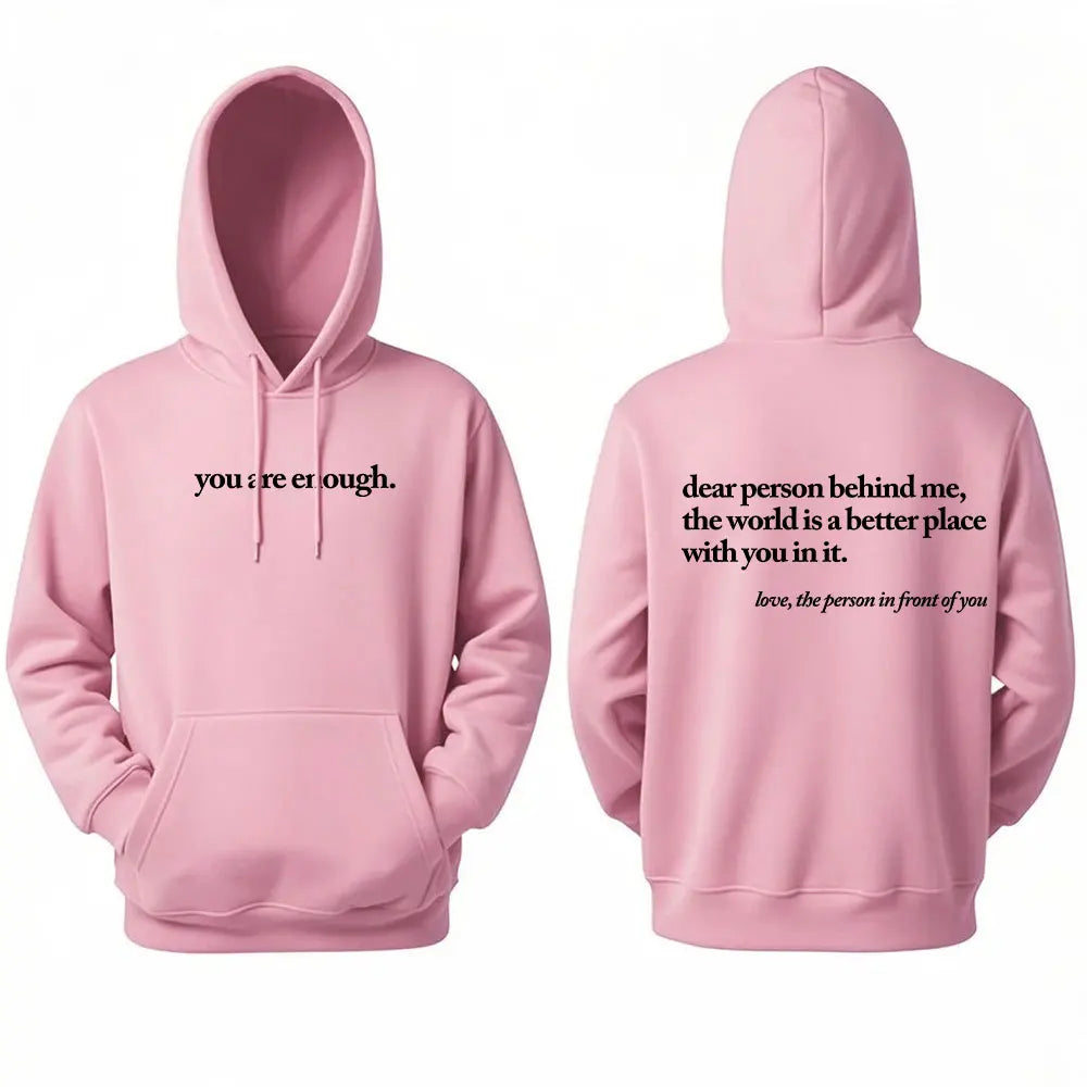 Dear Person Behind Me World Is A Better Place You Are Enough Unisex Pullover Hoodie Autumn and Winter Warm Long-sleeved Hoodies